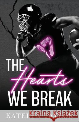 The Hearts We Break Katelyn Taylor   9781088171318 IngramSpark