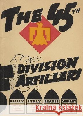The 45th Infantry Division Field Artillery Unit History History Delivered   9781088171950 IngramSpark