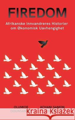 Firedom: Afrikanske Innvandreres Historier om Okonomisk Uavhengighet Olumide Ogunsanwo Achani Samon Biaou  9781088172438