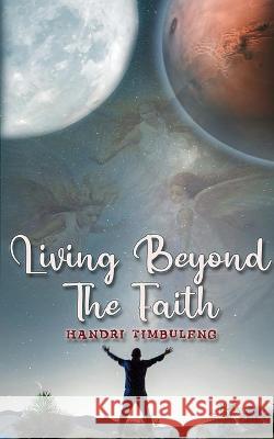 Living Beyond The Faith Handri Timbuleng   9781088172759 IngramSpark