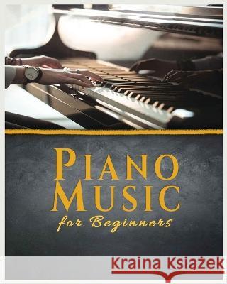 Piano Music for Beginners: A Comprehensive Guide to Piano Music Christopher Galsy   9781088173008 IngramSpark