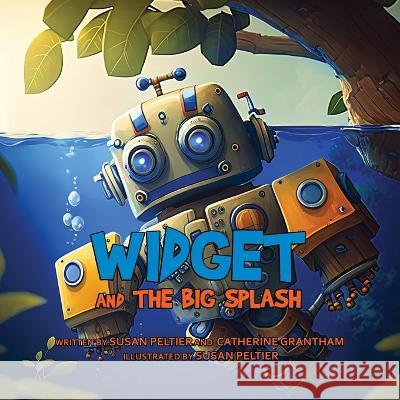 Widget and the Big Splash Susan Peltier Grantham Eli Allen 9781088173374