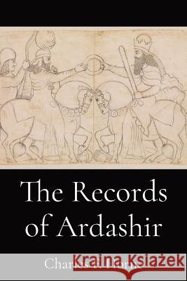 The Records of Ardashir Charles F Horne   9781088175460 IngramSpark