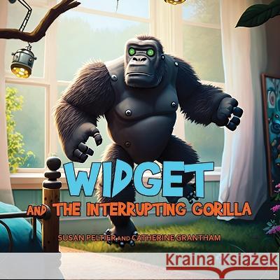 Widget and the Interrupting Gorilla Susan Peltier Catherine Grantham Eli Allen 9781088175675 IngramSpark