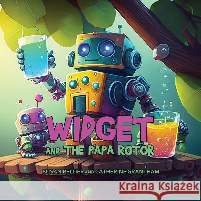 Widget and the Papa Rotor Susan Peltier Catherine Grantham  9781088175842 IngramSpark