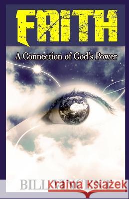 Faith: A Connection of God's Power (Large Print Edition) Bill Vincent   9781088176184 IngramSpark