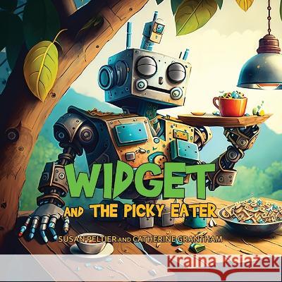 Widget and the Picky Eater Peltier Grantham Eli Allen 9781088176566 IngramSpark