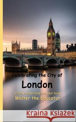 Celebrating the City of London Walter the Educator 9781088176856 Silent King Books