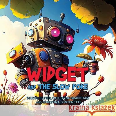 Widget and the Slow Poke Susan Peltier Grantham Christina Fontenette 9781088177020