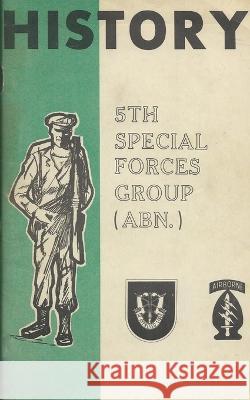 History Of The United States Army 5th Special Forces Group (SFG) Airborne (ABN) History Delivered   9781088177716 IngramSpark