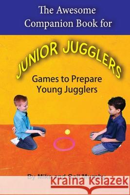 The Awesome Companion Book for Junior Juggling Gail Murphy Mike Murphy 9781088178423 Retro Ranger Publishing