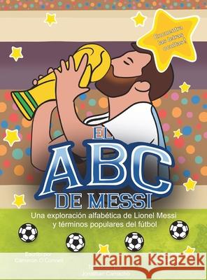 El ABC de Messi Cameron O'Connell Mica Spence Jonathan Camacho 9781088178607 Aggie Book Company