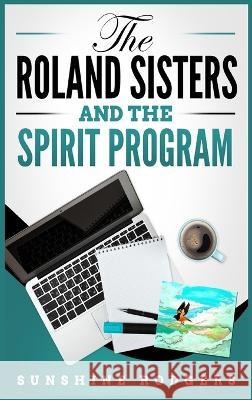 The Roland Sisters and The Spirit Program Sunshine Rodgers   9781088179383 IngramSpark