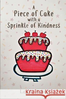 A Piece of Cake with a Sprinkle of Kindness Leydi Arias   9781088180587 IngramSpark