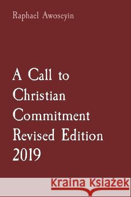 A Call to Christian Commitment Revised Edition 2019 Raphael Awoseyin   9781088181027 IngramSpark