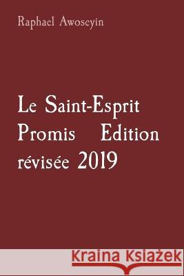 Le Saint-Esprit Promis Edition revisee 2019 Raphael Awoseyin   9781088181492 IngramSpark