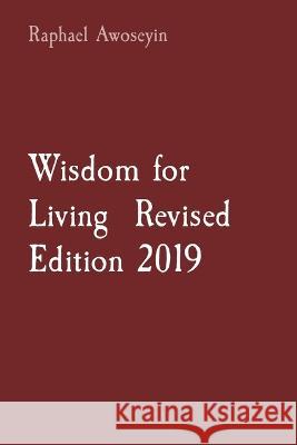 Wisdom for Living Revised Edition 2019 Raphael Awoseyin   9781088181577 IngramSpark