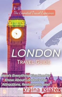 London Travel Guide 2023: Here's Everything You Need to Know London's Top Attractions, Restaurants, and Activities! Nash Addae   9781088181850 IngramSpark