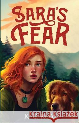 Sara's Fear: Elementals Book 1 K C Roy   9781088182987 IngramSpark