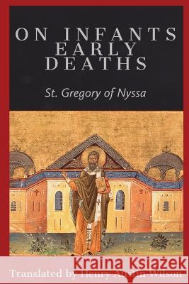 On Infants Early Deaths St Gregory of Nyssa Henry Austin Wilson  9781088184967 IngramSpark