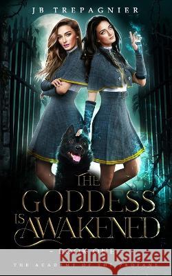 The Goddess is Awakened: A Paranormal Why Choose Romance Jb Trepagnier   9781088185124 IngramSpark