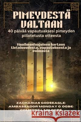 Pimeydest? Valtaan: Maailmanlaajuinen hartaus tietoisuudesta, vapautuksesta ja voimasta Zacharias Godseagle Comfort Ladi Ogbe Ambassador Monday O. Ogbe 9781088185728 Zacharias Godseagle and God