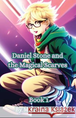 Daniel Stone and the Magical Scarves: Book 1 M E Champey   9781088186268 IngramSpark