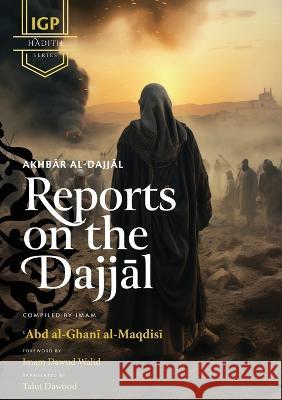 Reports on the Dajjal (Akhbar al-Dajjal) Abd Al-Ghani Al-Maqdisi Talut Dawood Dawud Walid 9781088188842