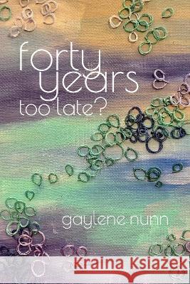 Forty Years too Late? Gaylene Nunn 9781088189665 Weezie Publishing