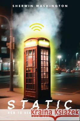 Static: How to hear your secret call from God Sherwin Washington 9781088190173