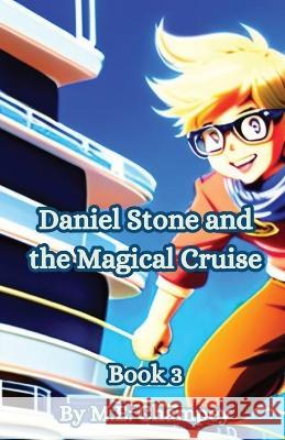 Daniel Stone and the Magical Cruise: Book 3 M E Champey   9781088190531 IngramSpark