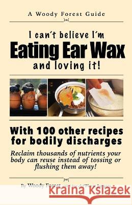 Eating Ear Wax and loving it!: Funny prank book, gag gift, novelty notebook disguised as a real book, with hilarious, motivational quotes Woody Forest   9781088191194 IngramSpark