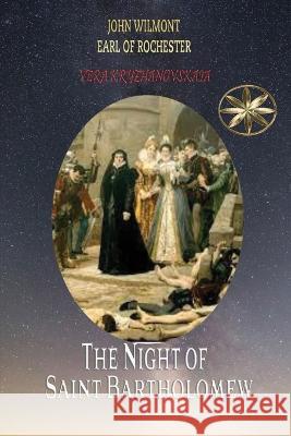 The Night of Saint Bartholomew Vera Kryzhanovskaia The Spi John W Earl of Rochester  9781088192290