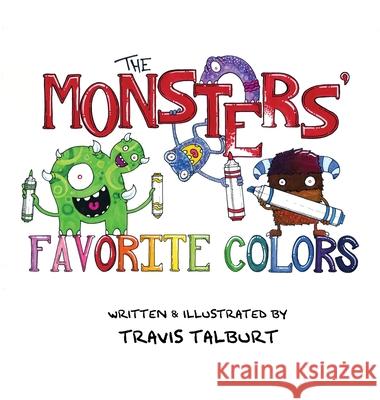 The Monsters' Favorite Colors Travis Talburt Cori Dietsch 9781088192450 Bread & Barley Books LLC