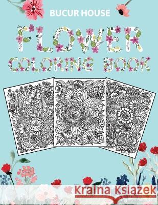 Flowers: Adult Coloring Book with beautiful realistic flowers, bouquets, floral designs, roses, leaves, butterfly, sunflowers, spring, and summer Bucur House   9781088192580