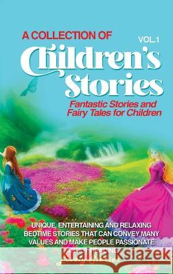 A Collection of Children's Stories: Fantastic stories and fairy tales for children. Lovely Stories   9781088193181 IngramSpark