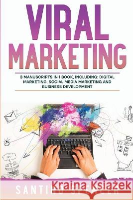 Viral Marketing: 3-in-1 Guide to Master Traffic Generation, Viral Advertising, Memes & Viral Content Marketing Santino Spencer   9781088193273 IngramSpark