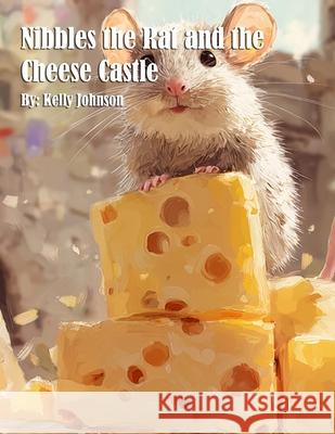 Nibbles the Rat and the Cheese Castle Kelly Johnson 9781088193594 Marick Booster