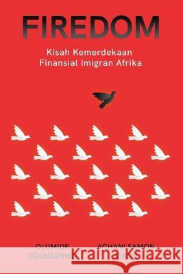 Firedom: Kisah Kemerdekaan Finansial Imigran Afrika Olumide Ogunsanwo Achani Samon Biaou  9781088194089