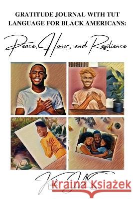 Gratitude Journal with Tut language For Black Americans: Peace, Honor, and Resilience Kali J N S   9781088195123 IngramSpark