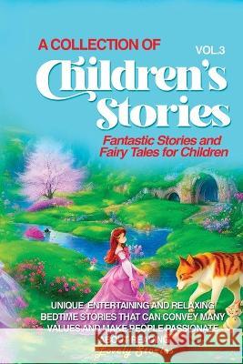 A Collection of Children's Stories: Fantastic stories and fairy tales for children. Lovely Stories   9781088195581 IngramSpark
