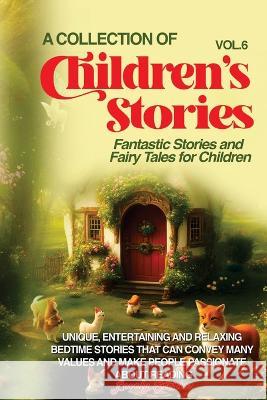 A Collection of Children's Stories: Fantastic stories and fairy tales for children Lovely Stories   9781088196496 IngramSpark