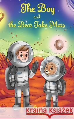 The Boy and the Bear Take Mars Katie Rose Pope   9781088196793 IngramSpark