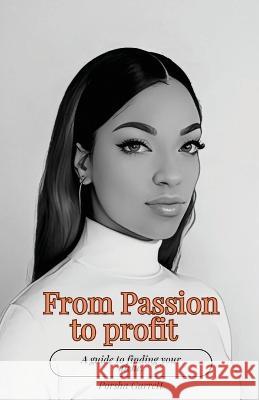 From Passion to Profit: A guide to finding your niche Porsha Garrett   9781088197097 IngramSpark