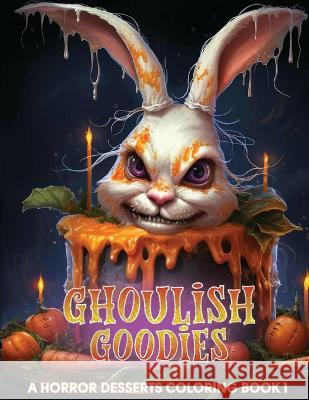 Ghoulish Goodies: A Horror Desserts Coloring Book N D Jones   9781088197493 IngramSpark