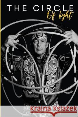 The Circle of Light: A World Champion Hoop Dancer's Journey to Embracing His Native Roots Terry L Goedel   9781088197776 IngramSpark