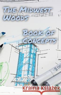 The Midwest Woods book of concepts: Part 1: 2023 S B Sheets   9781088199275 IngramSpark