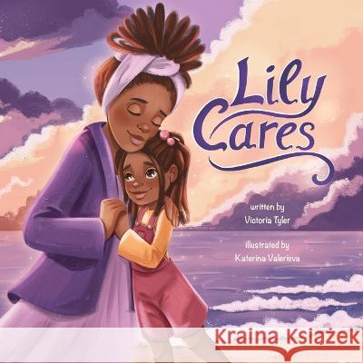 Lilly Cares Victoria L Tyler Katerina Valerieva  9781088199312 IngramSpark