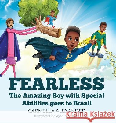 Fearless: The Amazing Boy with Special Abilities goes to Brazil Carmella Alexander   9781088199497 IngramSpark