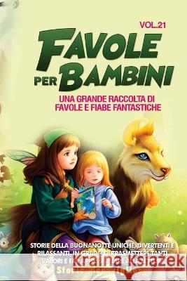 Favole per Bambini: Una grande raccolta di favole e fiabe fantastiche. (Vol.21) Storie della buonanotte uniche, divertenti e rilassanti, in grado di trasmettere tanti valori e far appassionare alla le Storie Meravigliose   9781088199565 IngramSpark